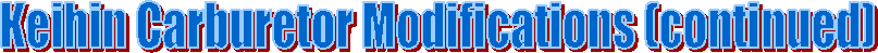 Keihin Carburetor Modifications (continued)